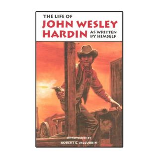 The Life of John Wesley Hardin: As Written by Himself (Paperback)