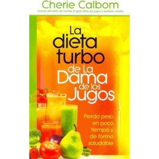 La dieta turbo de La Dama de los jugos / The Juice Lady's Turbo Diet: Pierda peso en poco tiempo y de forma saludable/ Lose Weight Quickly and Healthily