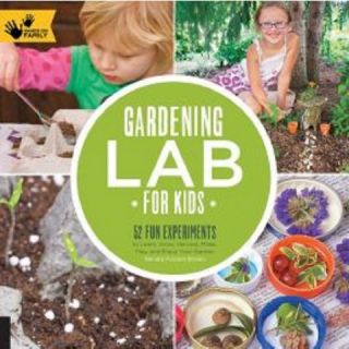 Gardening Lab for Kids: 52 Fun Experiments by Renata Fossen Brown