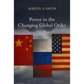 Power in the Changing Global Order: The Us, Russia and China