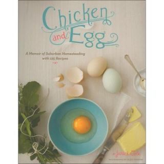 Chicken and Egg Book: A Memoir of Suburban Homesteading with 125 Recipes 9780811870450