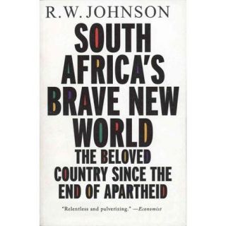 South Africa's Brave New World: The Beloved Country since the End of Apartheid