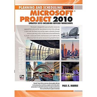 Planning and Scheduling Using Microsoft Project 2010: Updated 2013 Including Revised Workshops