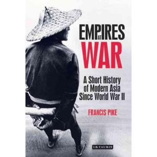 Empires at War: A Short History of Modern Asia Since World War II