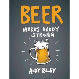 Beer Makes Daddy Strong