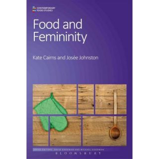 Food and Femininity ( Contemporary Food Studies: Economy, Culture and