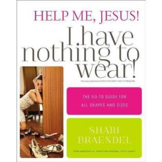 Help Me, Jesus! I Have Nothing to Wear!: The Go to Guide for All Shapes and Sizes