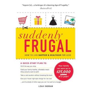 Suddenly Frugal: How to Live Happier & Healthier for Less