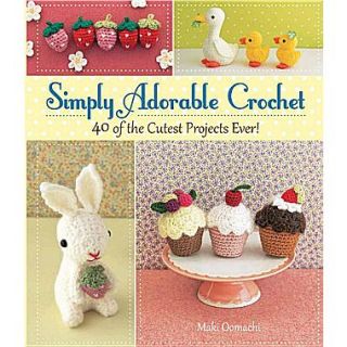 Simply Adorable Crochet: 40 of the Cutest Projects Ever!