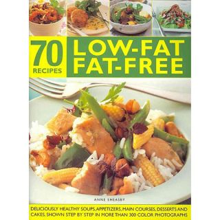 70 Low Fat Fat Free Recipes: Deliciously Healthy Soups, Appetizers, Main Courses, Desserts and Cakes, Shown Step by Step in More Than 300 Photograp