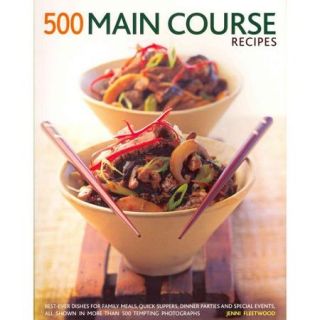 500 Main Course Recipes: Best Ever Dishes for Family Meals, Quick Suppers, Dinner Parties and Special Events, All Shown in More Than 500 Tempting Photographs
