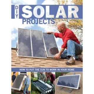 DIY Solar Projects How to Put the Sun to Work in Your Home