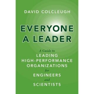 Everyone A Leader: A Guide to Leading High Performance Organizations for Engineers and Scientists