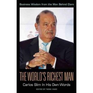 The World's Richest Man: Carlos Slim in His Own Words