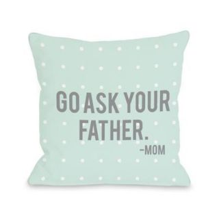 'Go Ask Your Father' Throw Pillow