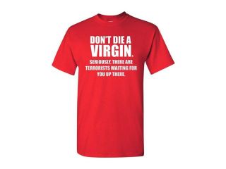 Don't Die A Virgin Seriously, There Are Terrorists Waiting For You Up There Adult T Shirt Tee