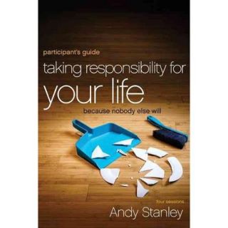 Taking Responsibility for Your Life: Because Nobody Else Will: Participant's Guide