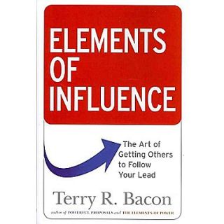Elements of Influence: The Art of Getting Others to Follow Your Lead