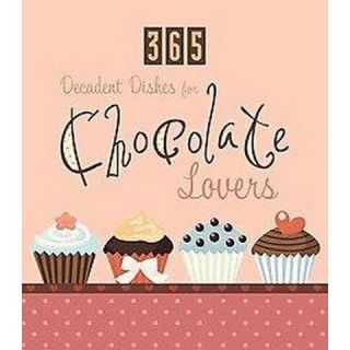 365 Decadent Dishes for Chocolate Lovers (Paperback)