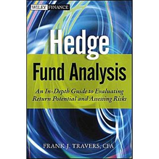 Hedge Fund Analysis: An In Depth Guide to Evaluating Return Potential and Assessing Risks