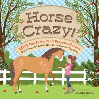Horse Crazy!: 1,001 Fun Facts, Craft Projects, Games, Activities, and Know How for Horse Loving Kids