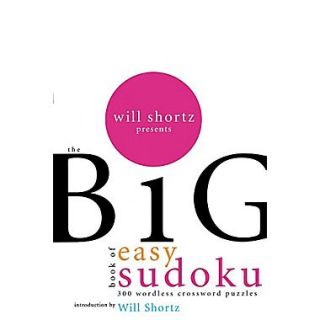 Will Shortz Presents the Big Book of Easy Sudoku: 300 Wordless Crossword Puzzles