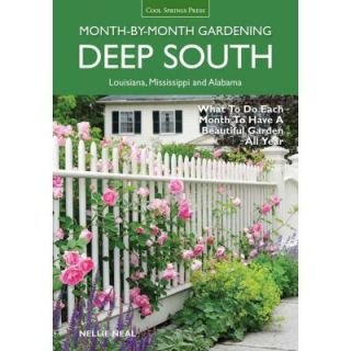 Deep South Month By Month Gardening: What to Do Each Month to Have a Beautiful Garden All Year 9781591865858