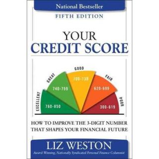 Your Credit Score: How to Improve the 3 Digit Number That Shapes Your Financial Future