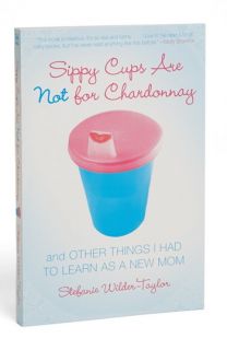Sippy Cups Are Not for Chardonnay Book