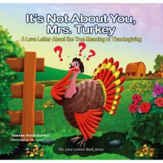 It's Not About You, Mrs. Turkey: A Love Letter About the True Meaning of Thanksgiving